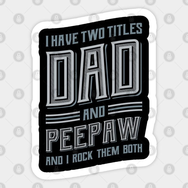 I have Two Titles Dad and Peepaw Sticker by aneisha